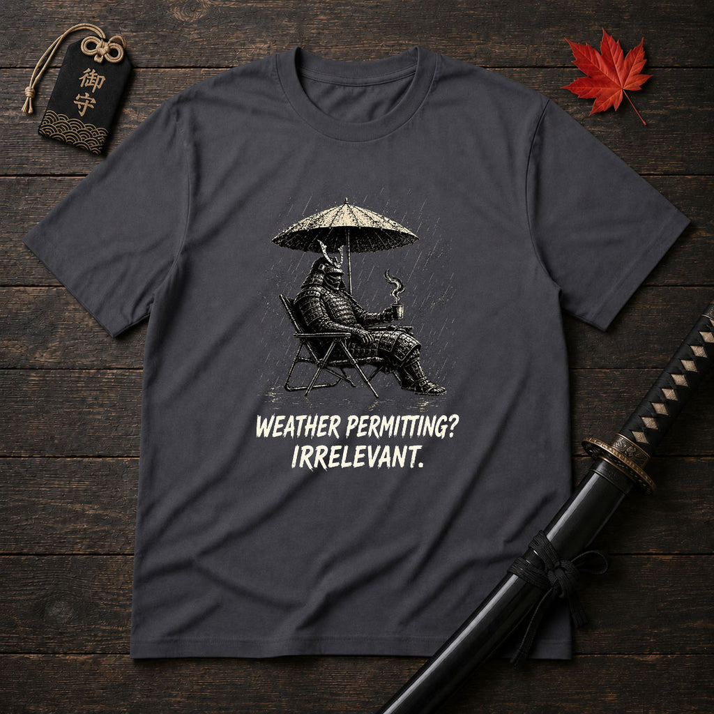 Weather Permitting? Irrelevant. T-Shirt