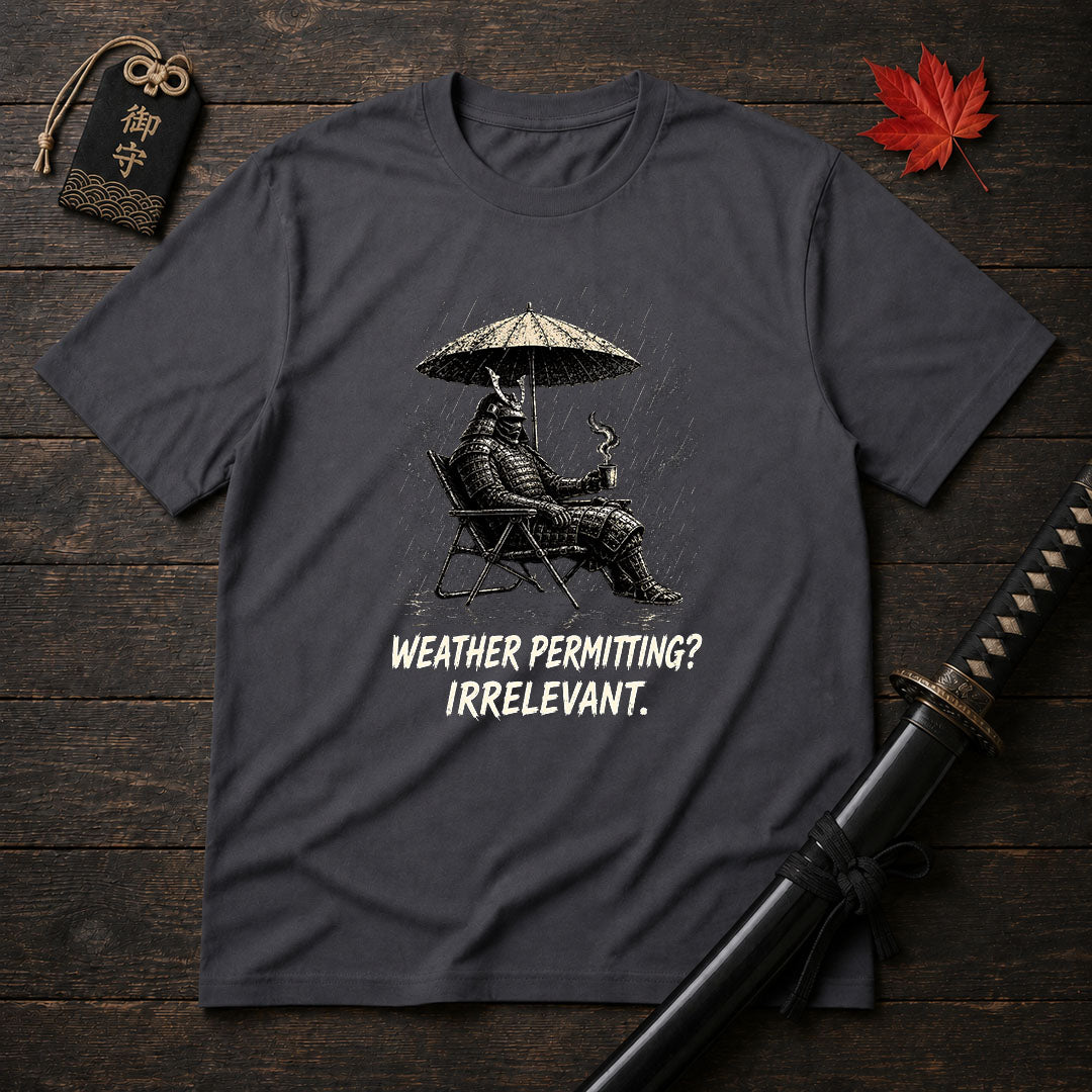Weather Permitting? Irrelevant. T-Shirt