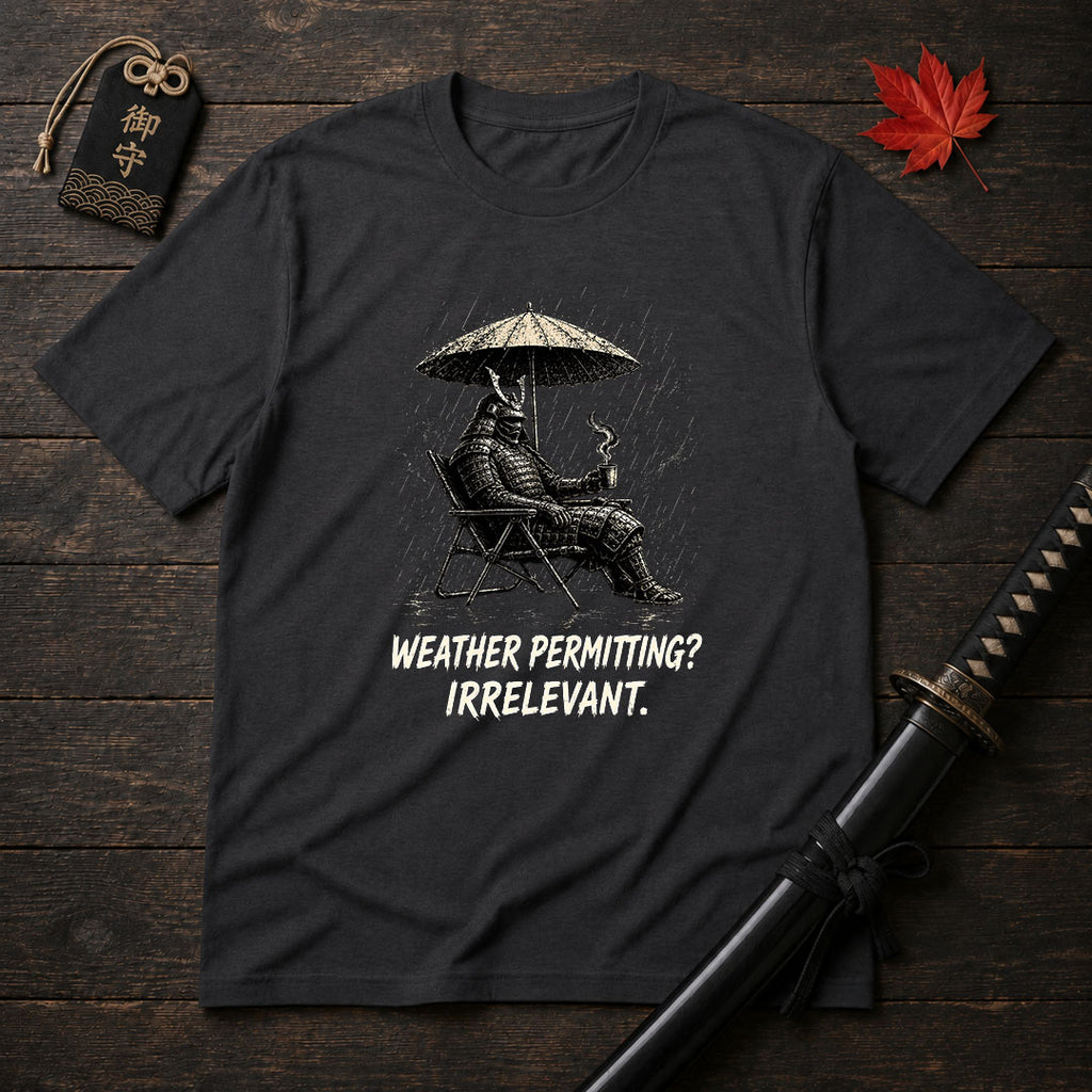 Weather Permitting? Irrelevant. T-Shirt