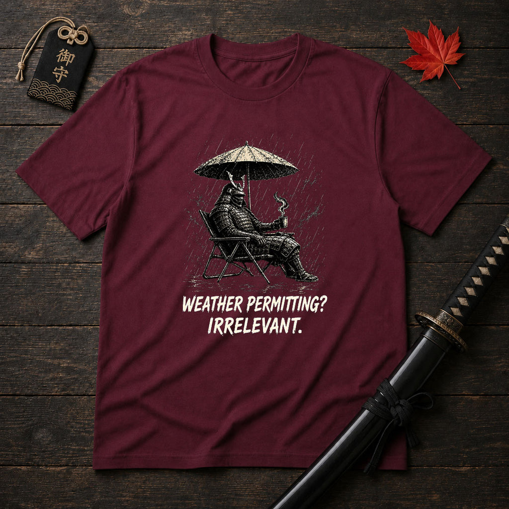 Weather Permitting? Irrelevant. T-Shirt