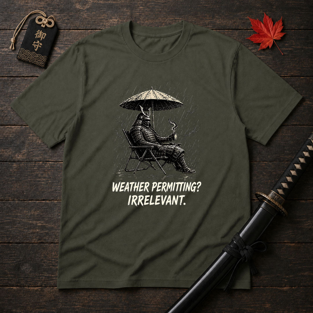 Weather Permitting? Irrelevant. T-Shirt