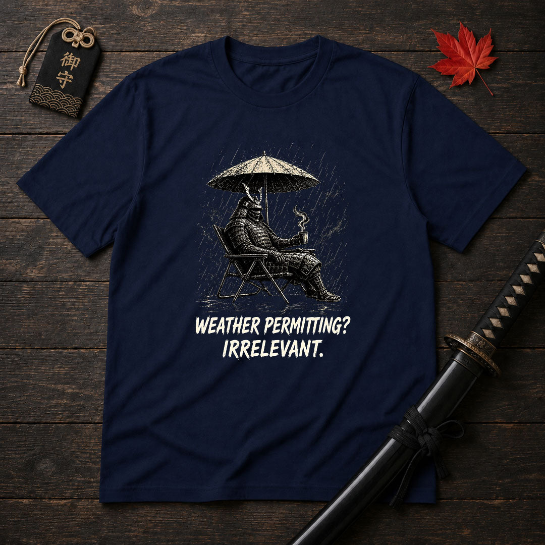 Weather Permitting? Irrelevant. T-Shirt
