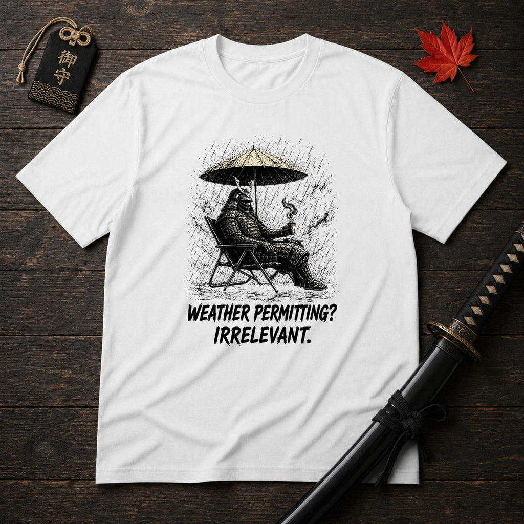 Weather Permitting? Irrelevant. T-Shirt