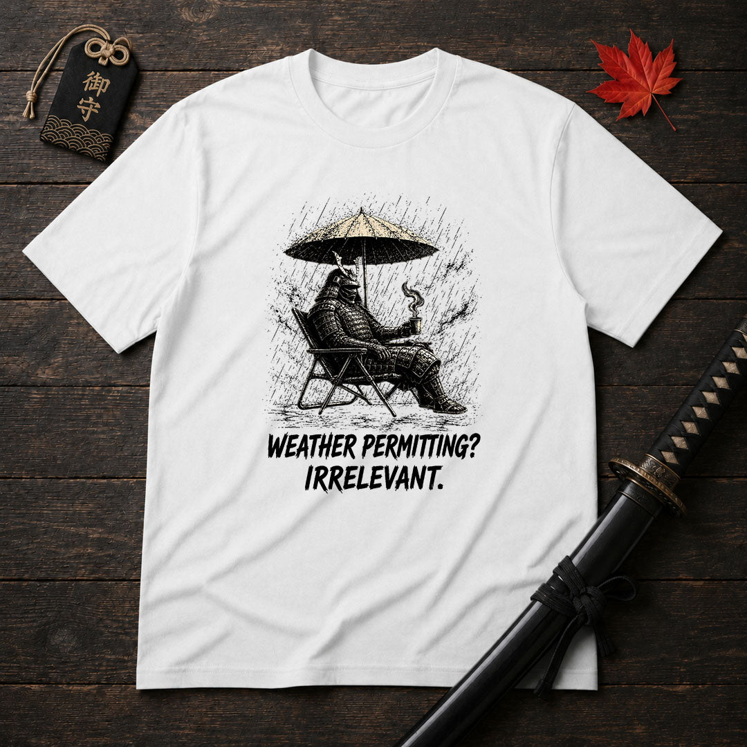 Weather Permitting? Irrelevant. T-Shirt